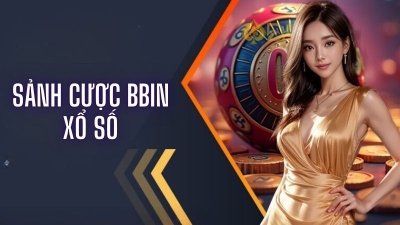 BBin xổ số – Ưu điểm nổi bật với tỷ lệ thanh toán cực hấp dẫn 95%