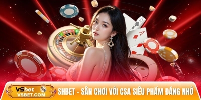 Shbet - Sân chơi đẳng cấp với vô vàn siêu phẩm đáng nhớ